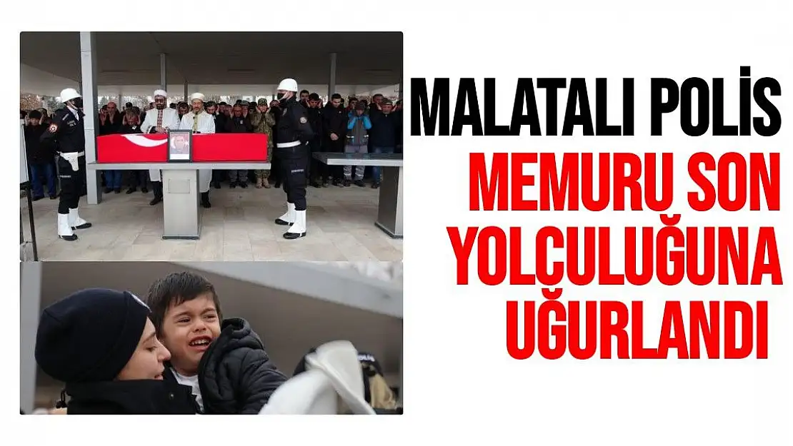 Malatyalı polis memuru son yolculuğuna uğurlandı