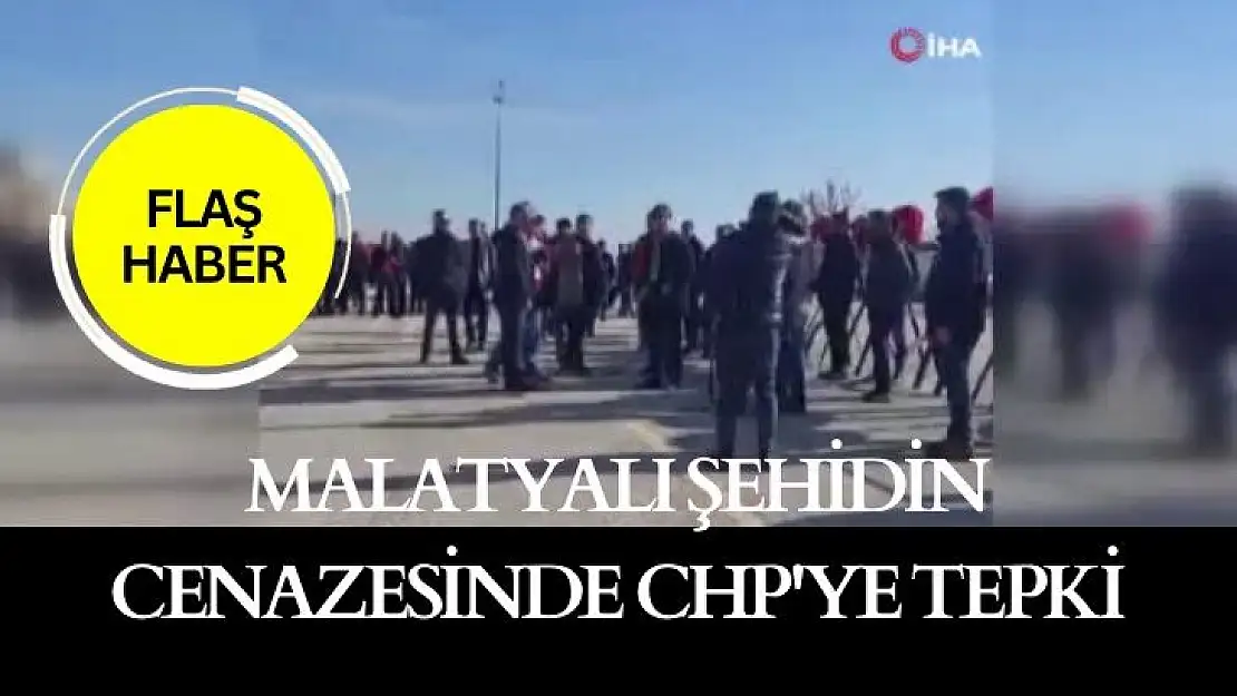 Malatyalı şehidin cenazesinde CHP´ye tepki