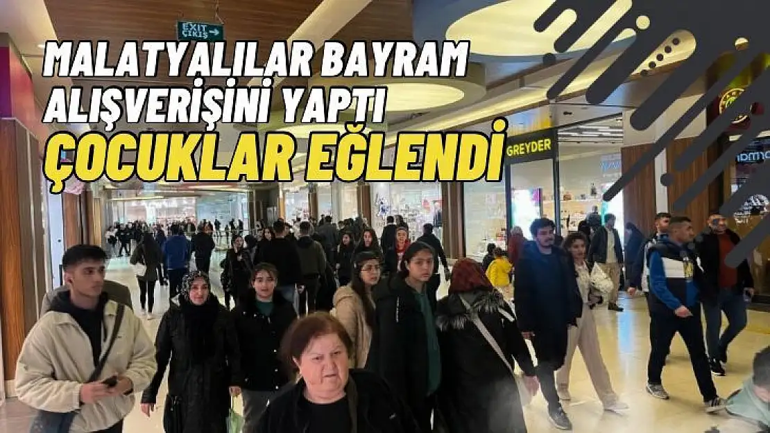 Malatyalılar bayram alışverişini alışverişini yaptı, çocuklar eğlendi