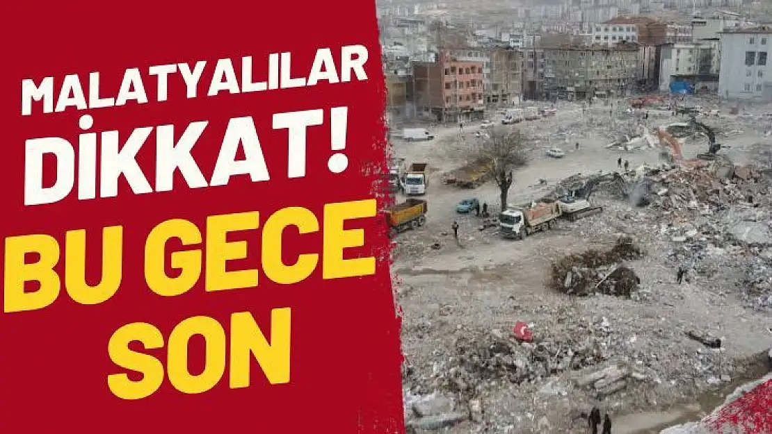 Malatyalılar dikkat! Bu gece son