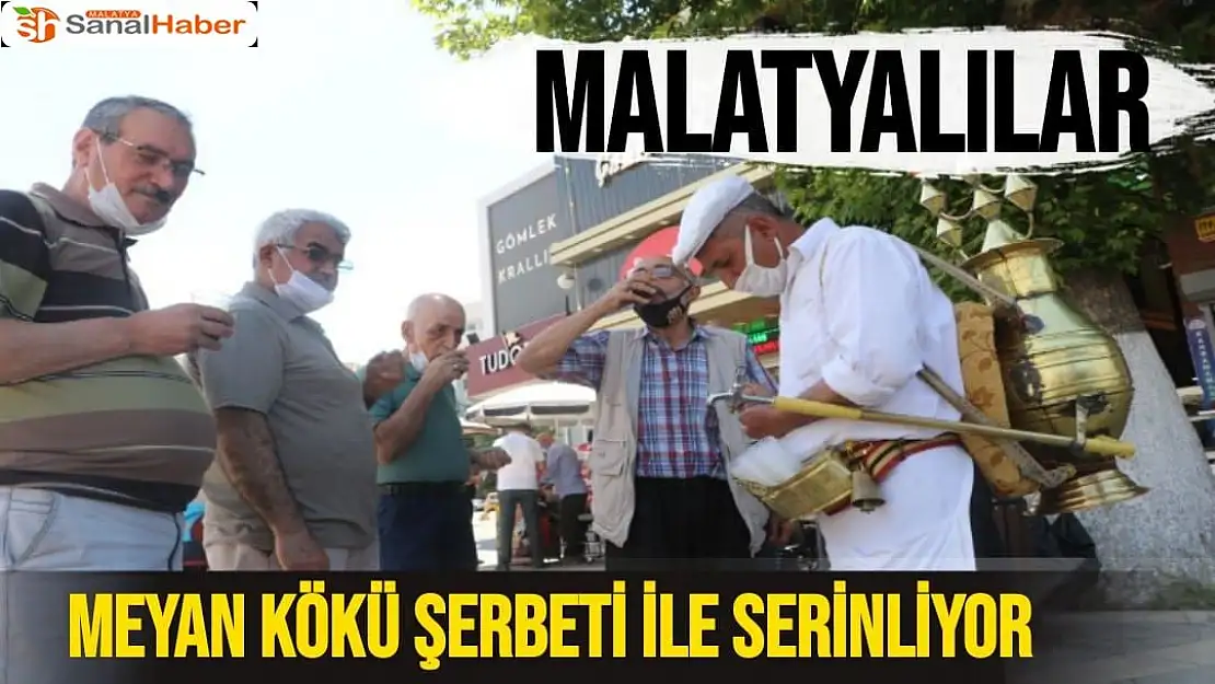Malatyalılar, meyan kökü şerbeti ile serinliyor