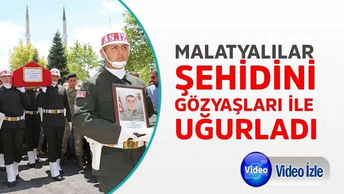 Malatyalılar şehidini gözyaşları ile uğurladı