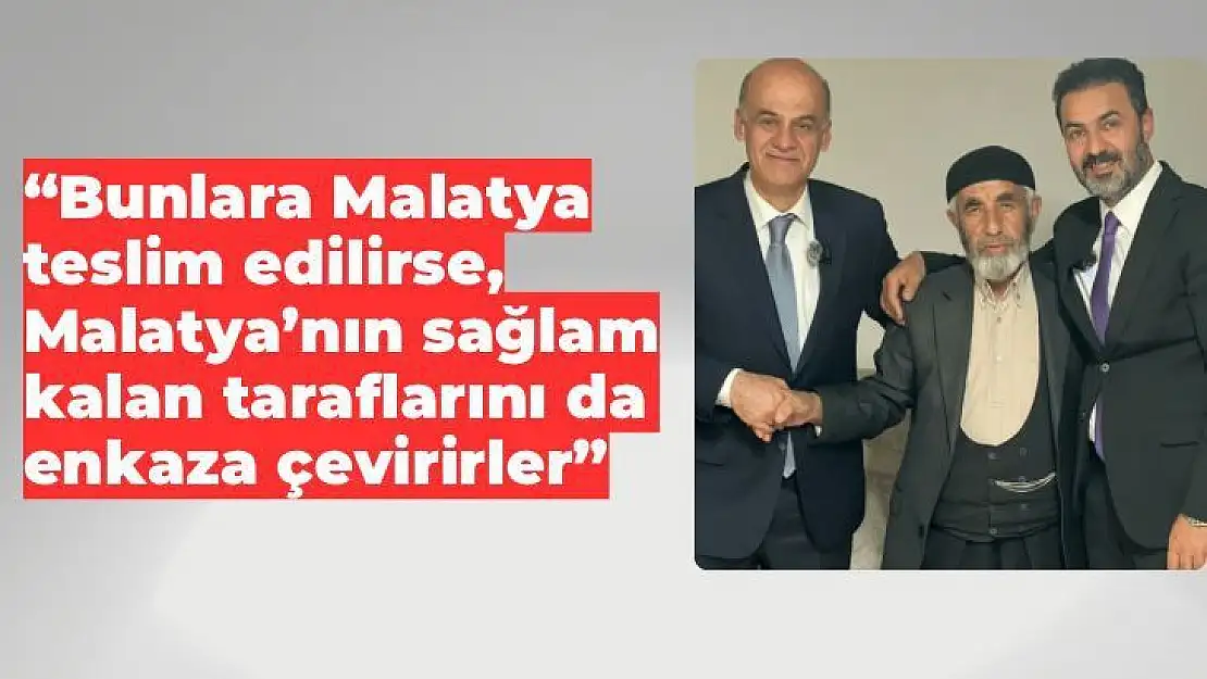 'Malatyalıların gözyaşının hesabını vermekten kaçamayacaklar   '''