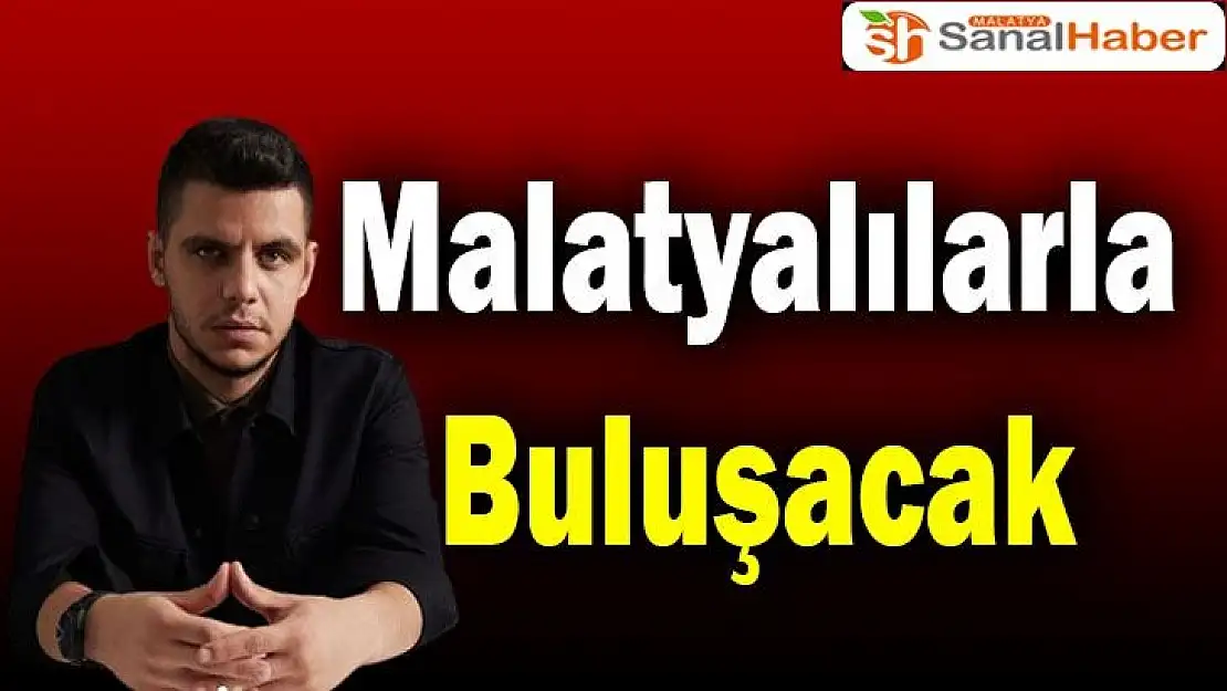 Malatyalılarla Buluşacak