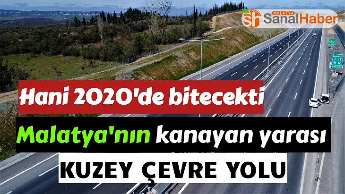 Malatya'nın kanayan yarası `Kuzey Çevre yolu´