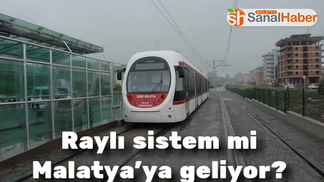 Malatya´ya raylı sistem mi geliyor