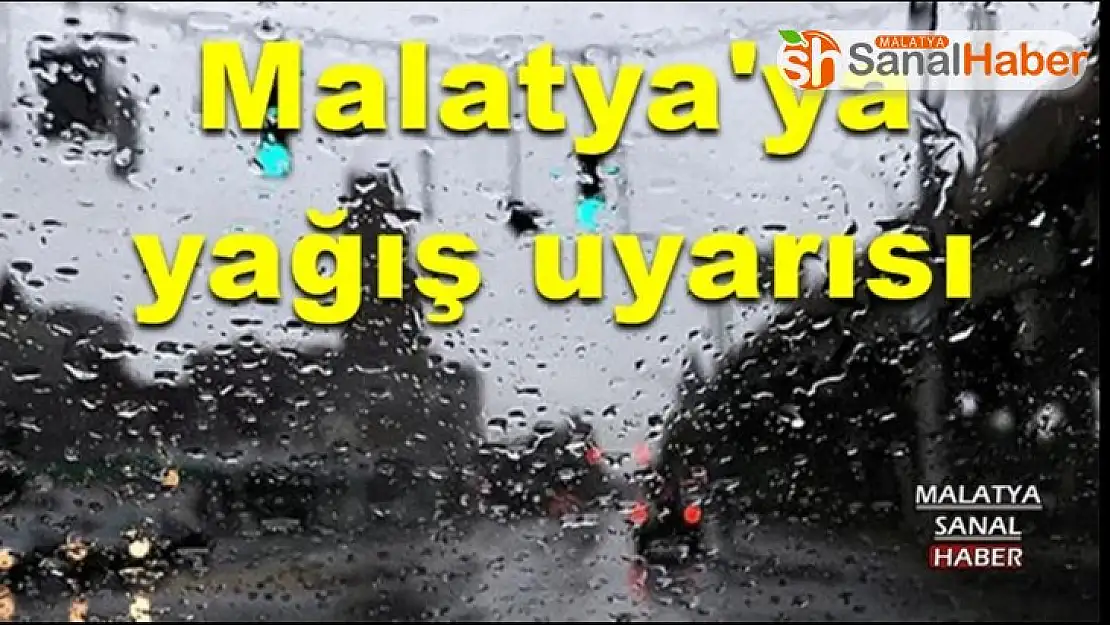 Malatya'ya yağış uyarısı