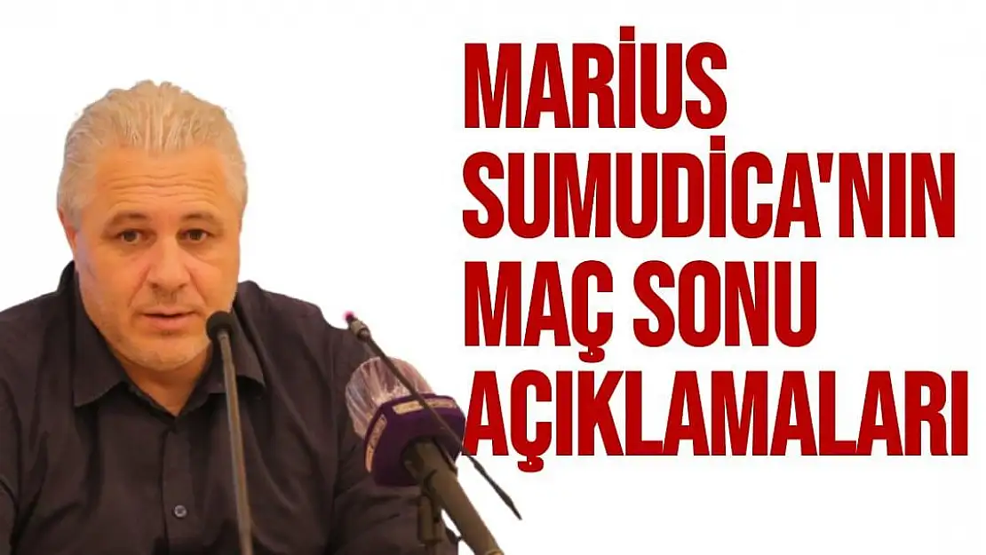 Marius Sumudica'nın Maç Sonu Açıklamaları