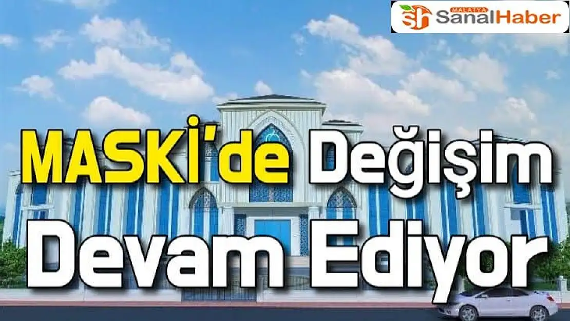 MASKİ´de Değişim Devam Ediyor