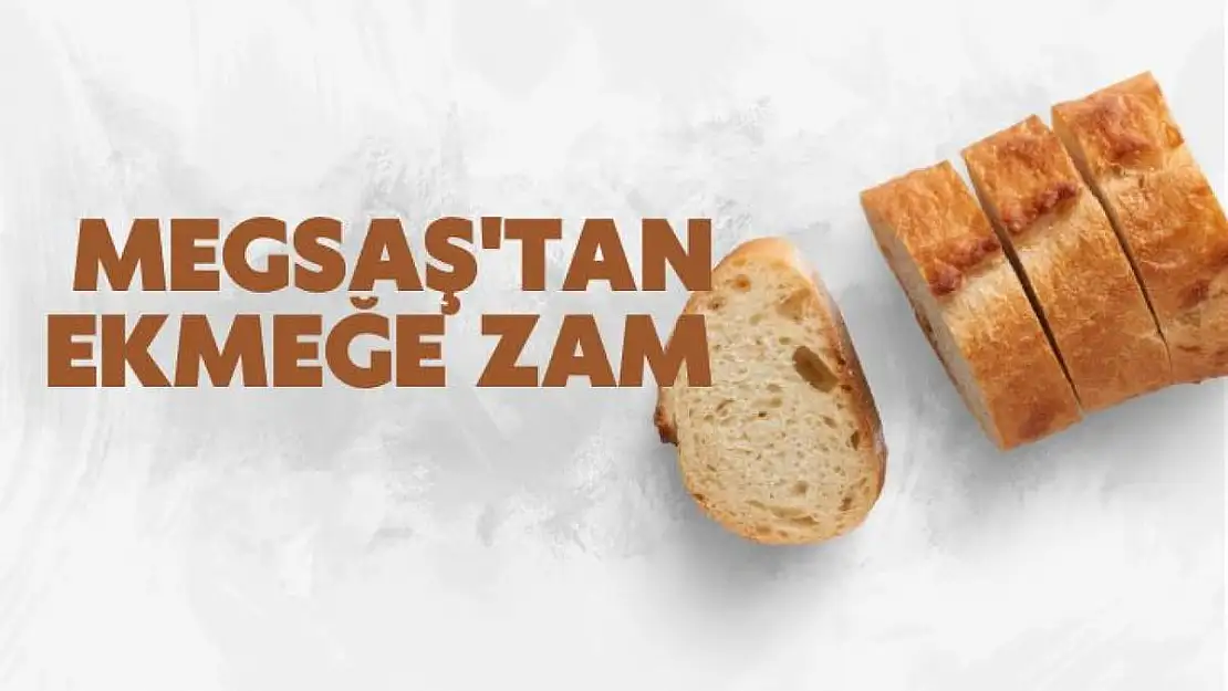 MEGSAŞ'tan Ekmeğe Zam