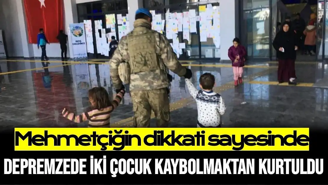 Mehmetçiğin dikkati sayesinde depremzede iki çocuk kaybolmaktan kurtuldu