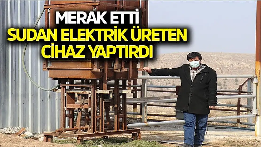 Merak etti sudan elektrik üreten cihaz yaptırdı