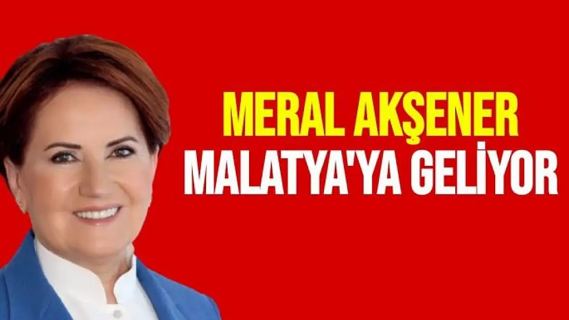 Meral Akşener Malatya'ya Geliyor