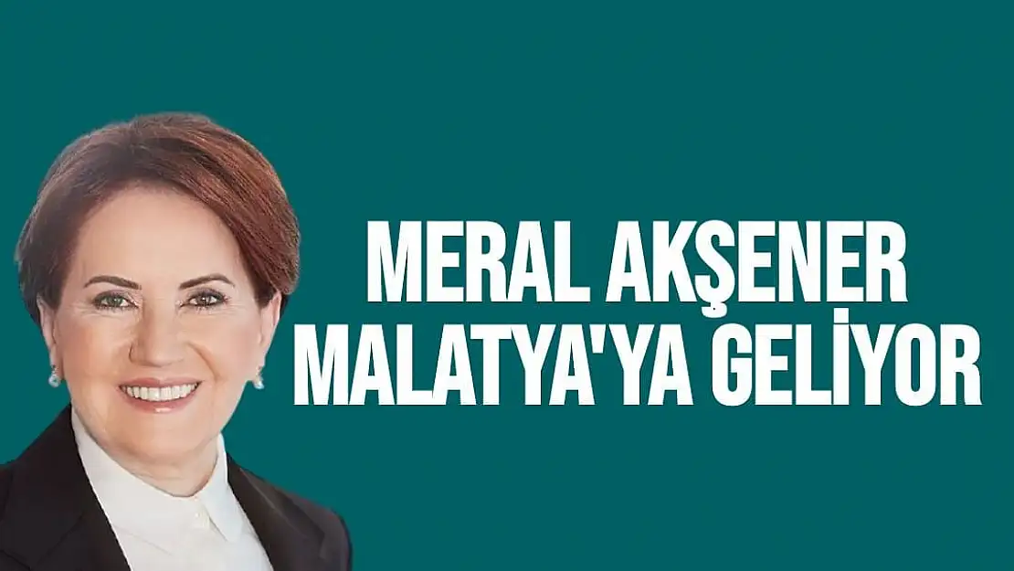 Meral Akşener Malatya'ya Geliyor