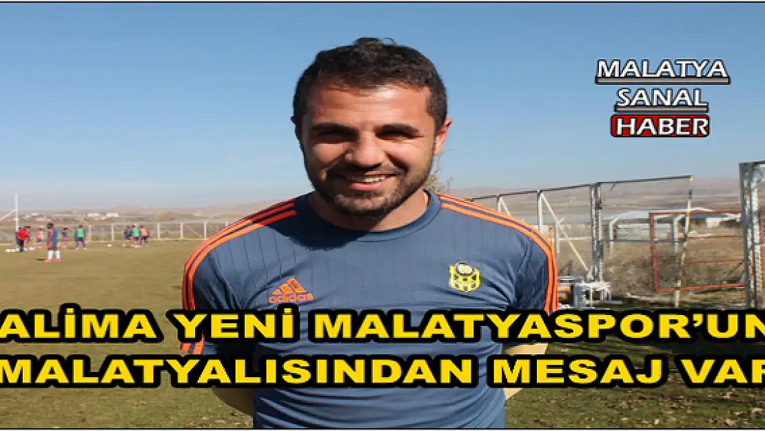 ALİMA YENİ MALATYASPOR´UN MALATYALISINDAN MESAJ VAR 