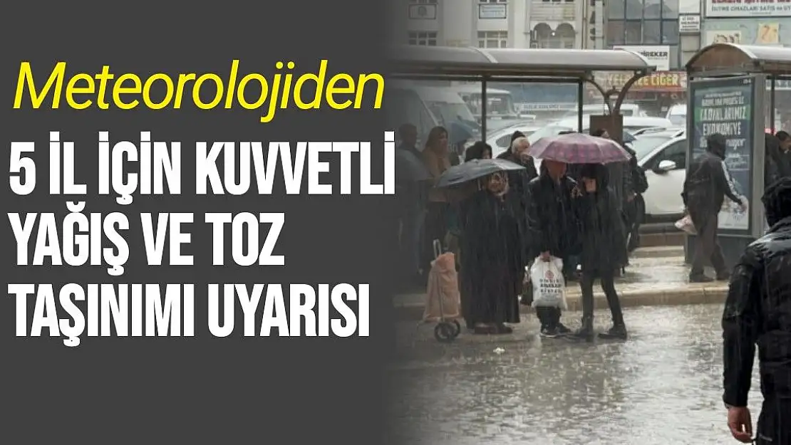 Meteorolojiden 5 il için kuvvetli yağış  ve toz taşınımı uyarısı