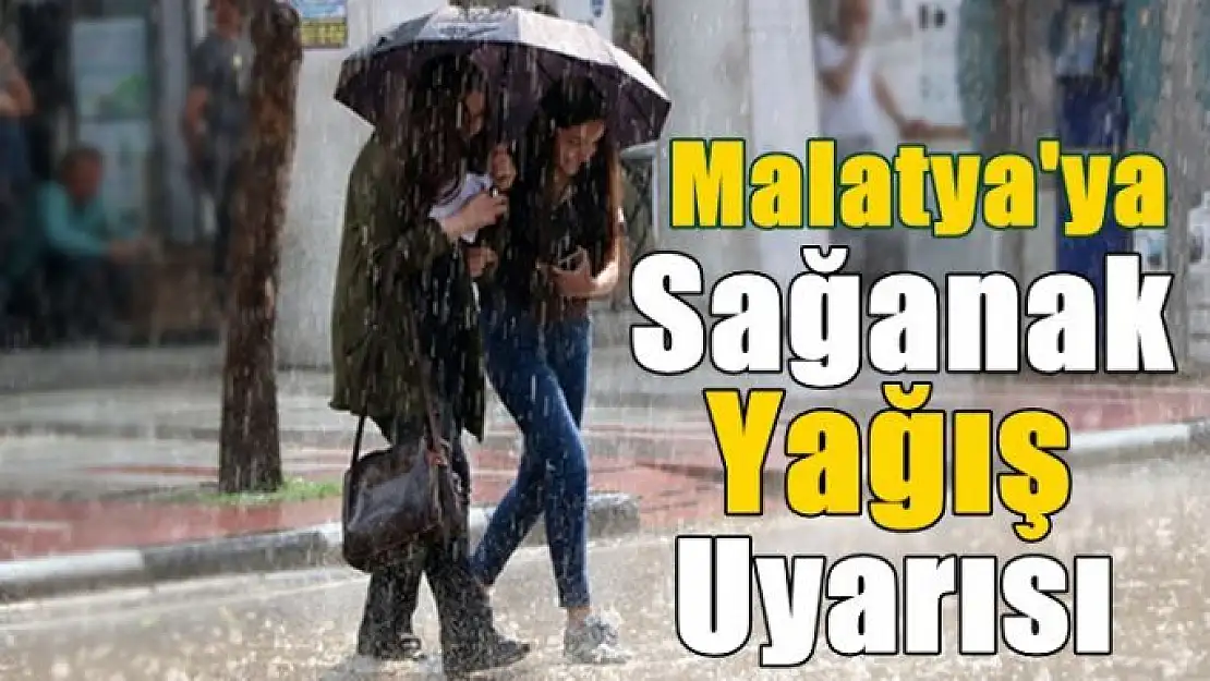 Meteorolojiden Malatya için sağanak yağış uyarısı