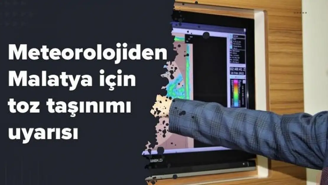 Meteorolojiden Malatya için toz taşınımı uyarısı