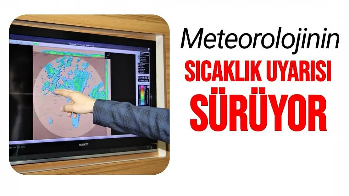 Meteorolojinin sıcaklık uyarısı sürüyor