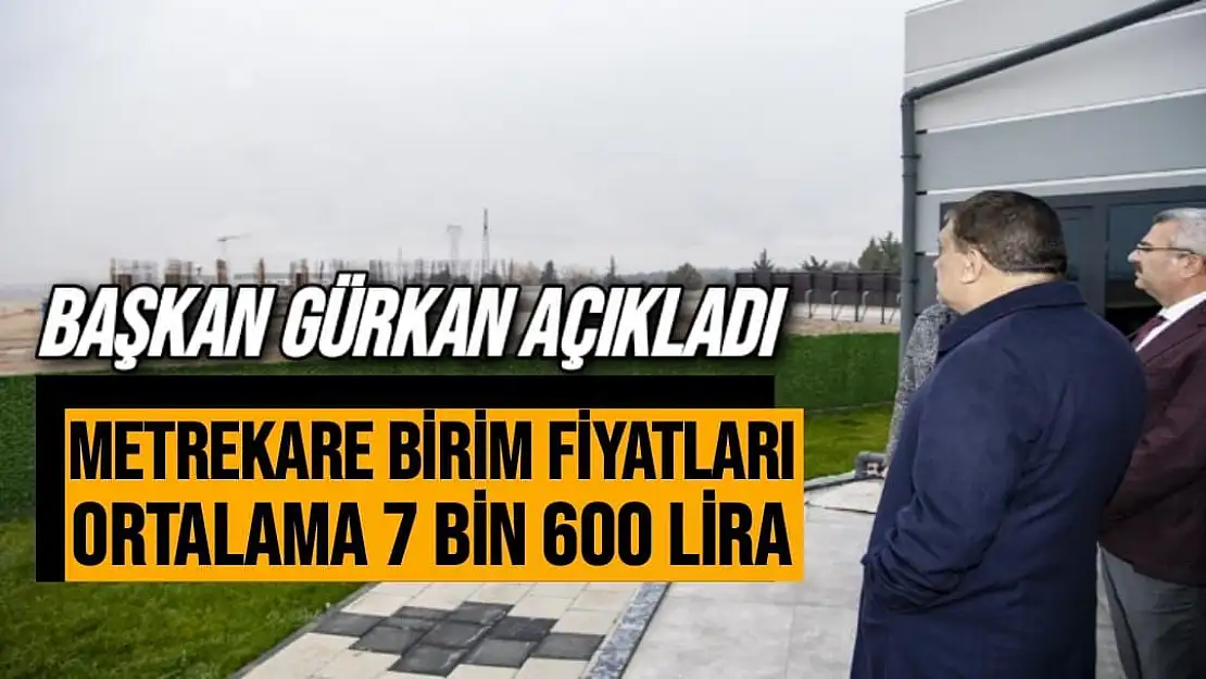 Metrekare birim fiyatları ortalama olarak 7 bin 600 lira