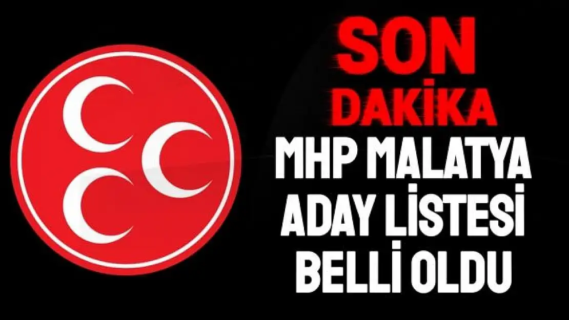 MHP Malatya Milletvekili adayları belli oldu