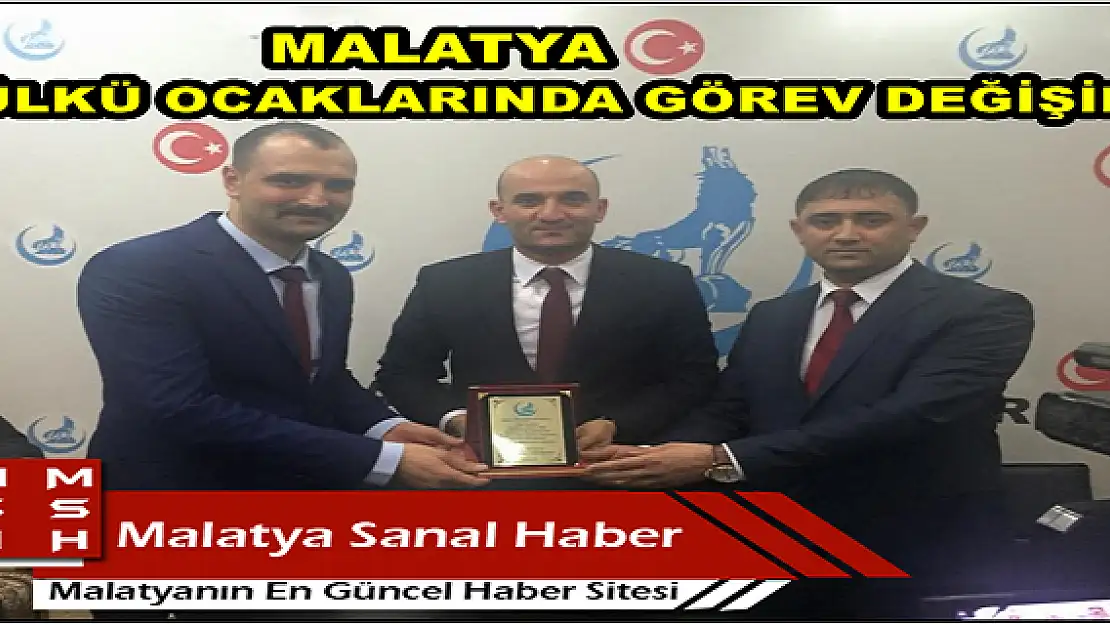 MALATYA ÜLKÜ OCAKLARINDA GÖREV DEĞİŞİMİ