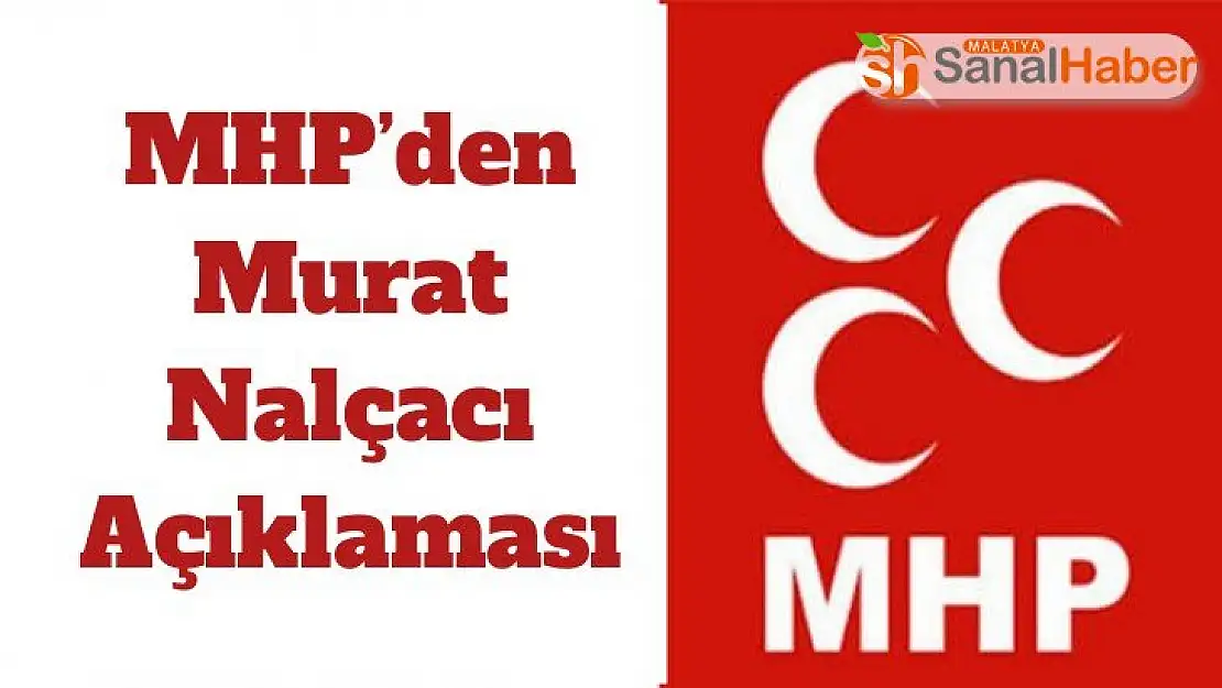 MHP´den Murat Nalçacı Açıklaması