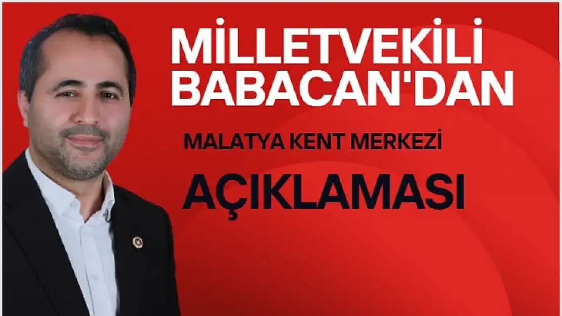 Milletvekili Babacan'dan Malatya kent merkezi açıklaması