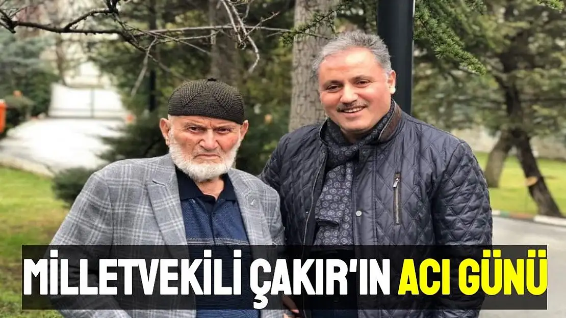 Milletvekili Çakır'ın acı günü