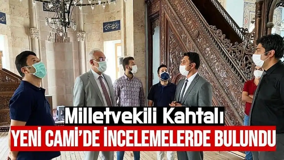 Milletvekili Kahtalı Yeni Cami´de incelemelerde bulundu