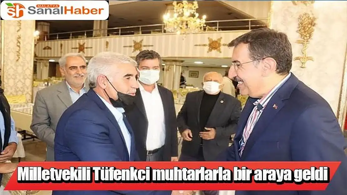 Milletvekili Tüfenkci, muhtarlarla bir araya geldi