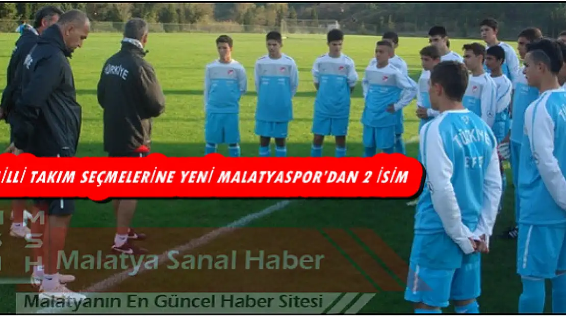 MİLLİ TAKIM SEÇMELERİNE YENİ MALATYASPOR´DAN 2 İSİM