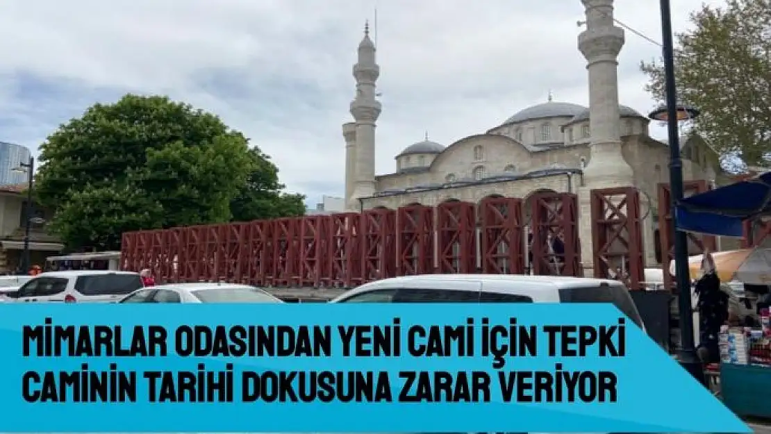 Mimarlar Odasından Yeni Cami için tepki caminin tarihi dokusuna zarar veriyor