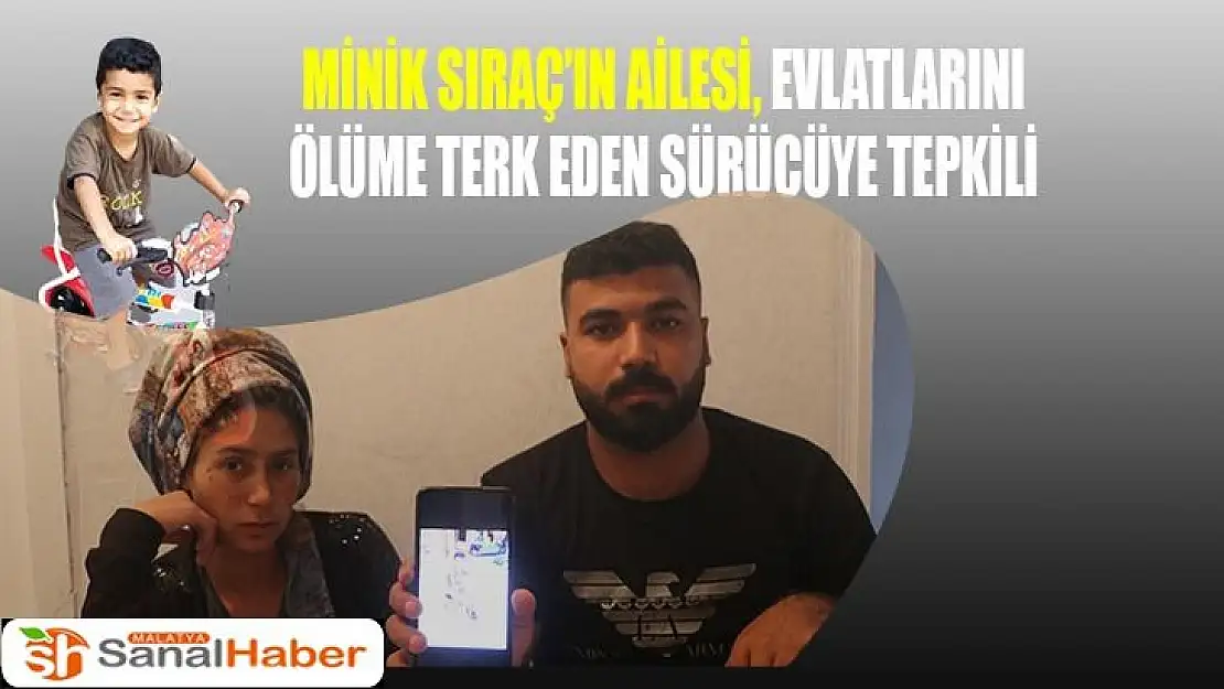 Minik Sıraç´ın ailesi, evlatlarını ölüme terk eden sürücüye tepkili