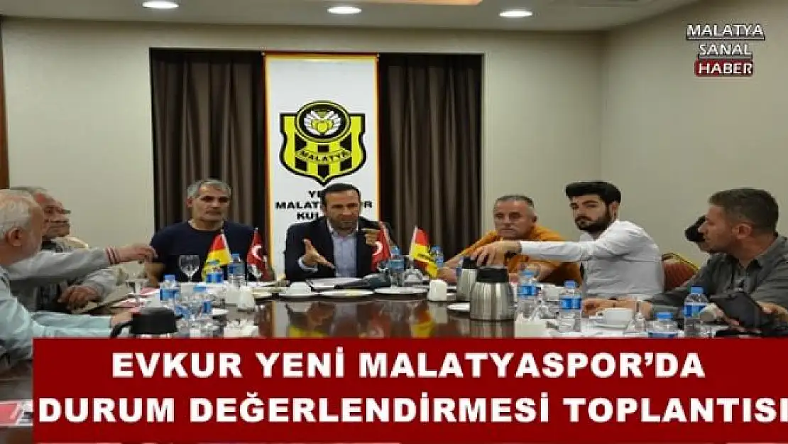 EVKUR YENİ MALATYASPOR´DA DURUM DEĞERLENDİRMESİ TOPLANTISI