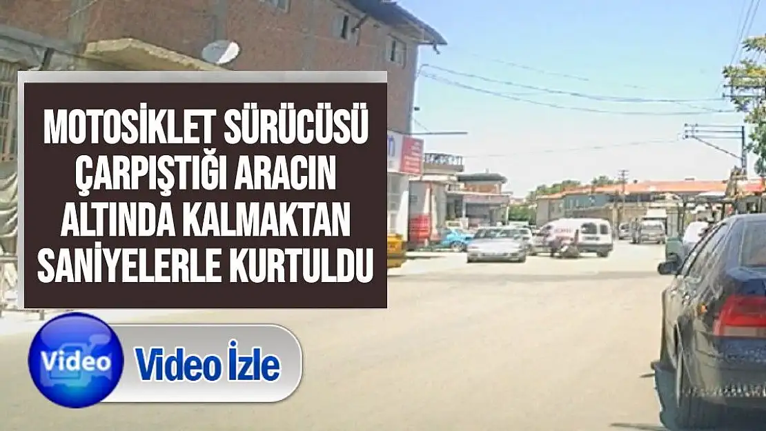 Motosiklet sürücüsü çarpıştığı aracın altında kalmaktan saniyelerle kurtuldu