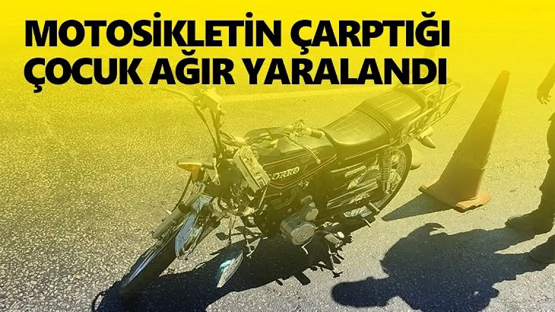 Motosikletin çarptığı çocuk ağır yaralandı