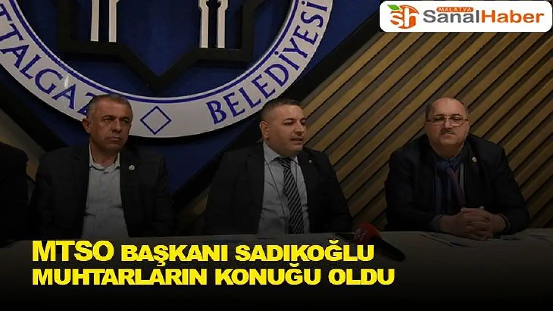 MTSO Başkanı Sadıkoğlu, muhtarların konuğu oldu