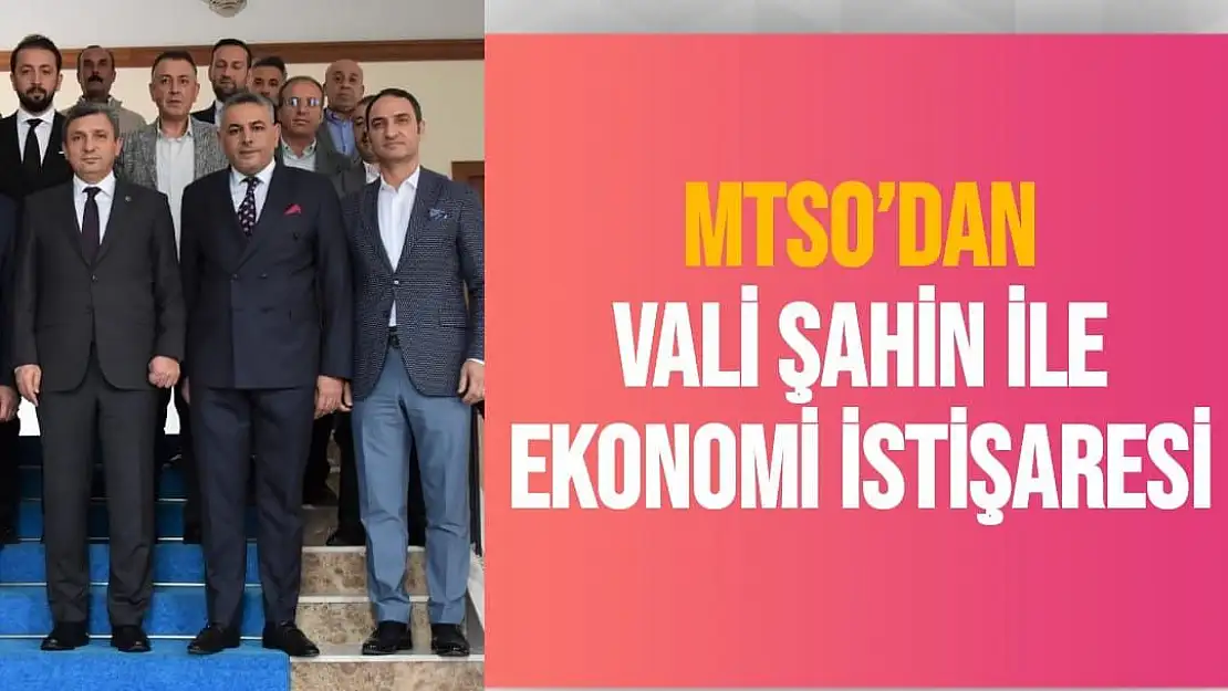 MTSO´dan Vali Şahin ile ekonomi istişaresi