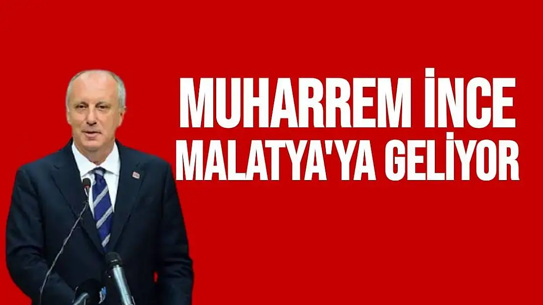 Muharrem İnce Malatya'ya Geliyor