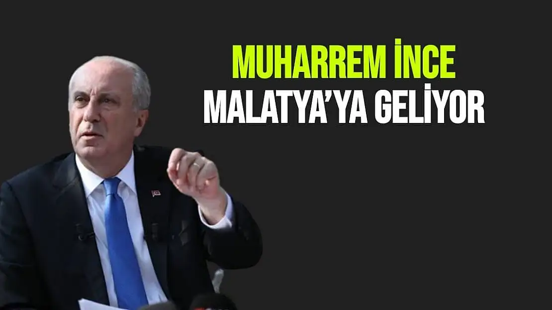 Muharrem İnce Malatya´ya Geliyor