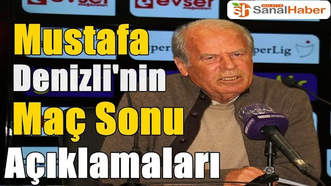 Mustafa Denizli'nin  Malatya Maçı Sonrası  Açıklamaları