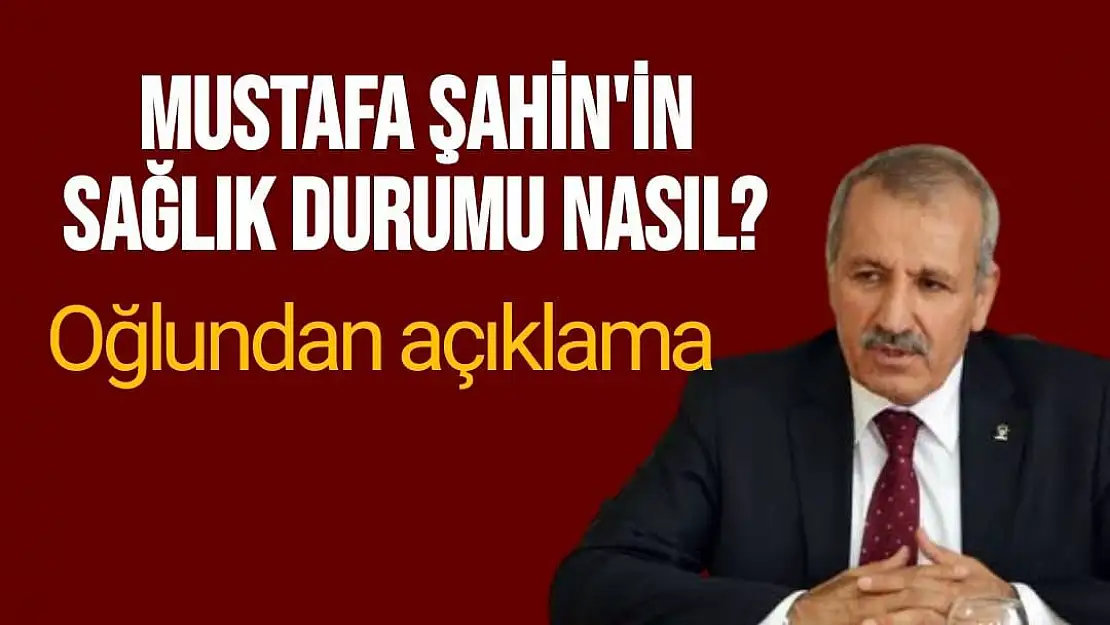 Mustafa Şahin'in sağlık durumu nasıl?