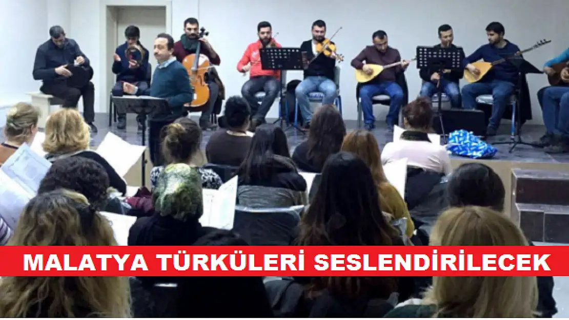 MALATYA TÜRKÜLERİ SESLENDİRİLECEK