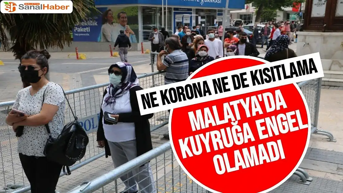 Ne korona ne de kısıtlama Malatya'da kuyruğa engel olamadı