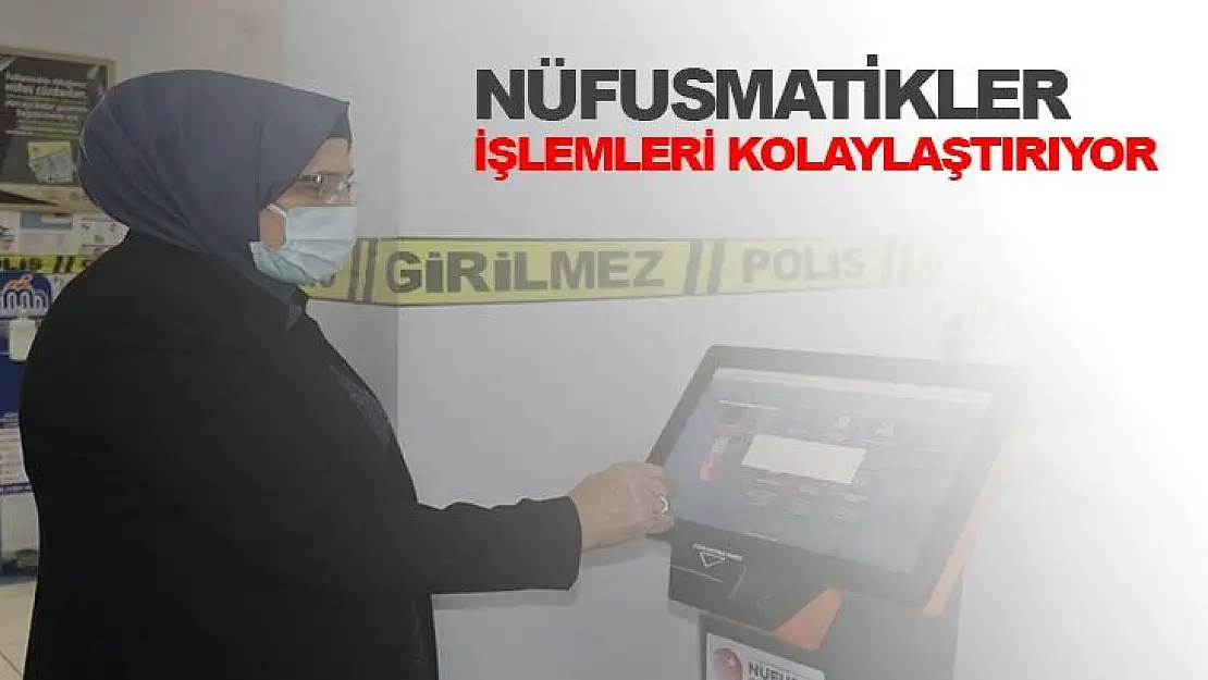 Nüfusmatikler işlemlerini kolaylaştırıyor