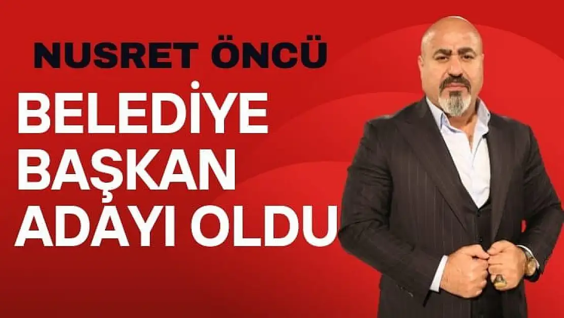 Nusret öncü Belediye Başkan adayı oldu