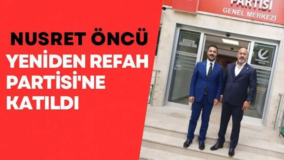 Nusret Öncü Yeniden Refah Partisi'ne katıldı