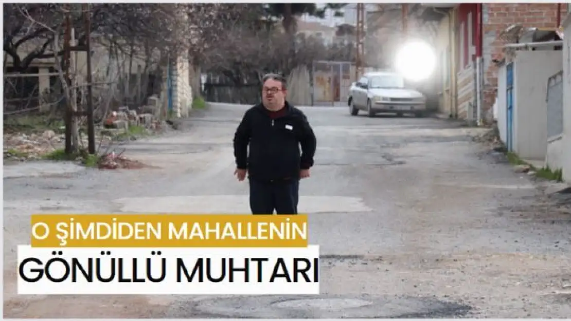 O şimdiden mahallenin gönüllü muhtarı