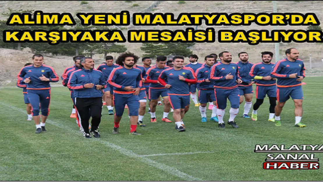 ALİMA YENİ MALATYASPOR´DA KARŞIYAKA MESAİSİ BAŞLIYOR